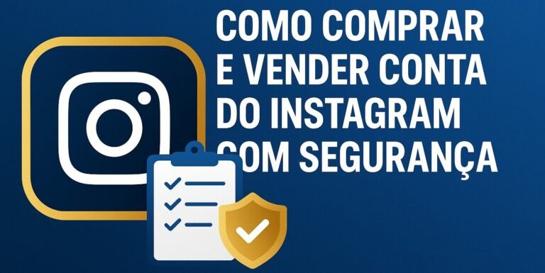 Como Comprar e Vender Conta Instagram com Segurança: Um Guia Completo